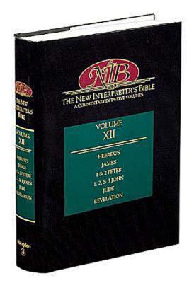 New Interpreter's Bible: Vol. XII: Hebrews; James; 1 & 2 Peter; 1, 2, & 3 John; Jude; The Book of Revelation