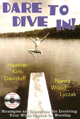 Dare to Dive In!: Strategies and Resources for Involving Your Whole Church in Worship
