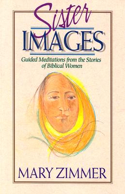 Sister Images/Guided Meditations from the Stories of Biblical Women