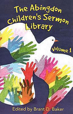 The Abingdon Children's Sermon Library: 1 Baker, Brant D.
