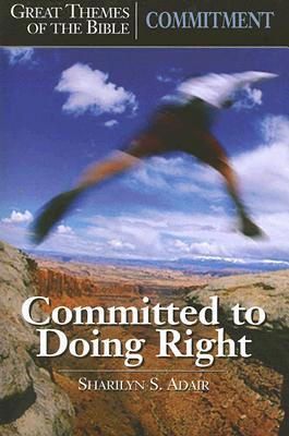 Great Themes of the Bible - Commitment: Committed to Doing Right
