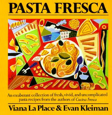 Pasta Fresca: An Exuberant Collection Of Fresh, Vivid, And Simple Pasta Recipes
