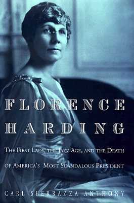 Image for Florence Harding: The First Lady, the Jazz Age, and the Death of America's Most Scandalous President Florence Harding: The First Lady, the Jazz Age, and the Death of America's Most Scandalous President