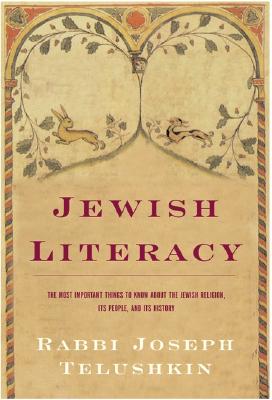 Jewish Literacy: The Most Important Things to Know About the Jewish Religion, Its People and Its History