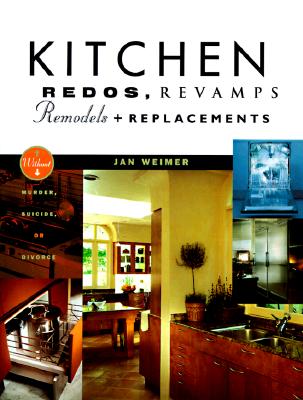 Image for Kitchen Redos, Revamps, Remodels, And Replacements: Without Murder, Madness, Suicide, Or Divorce