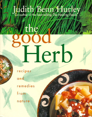 The Good Herb: Recipes and Remedies From Nature