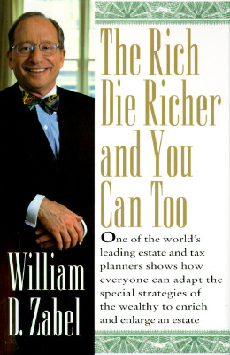 The Rich Die Richer: And You Can Too Zabel, William D.