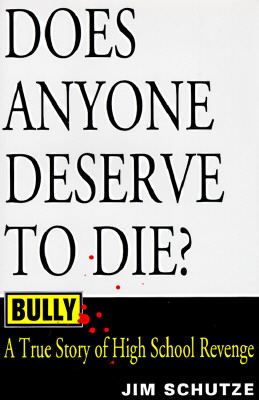 Bully Does Anyone Deserve to Die : a True Story of High School Revenge