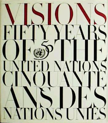 VISIONS: FIFTY YEARS OF THE UNITED NATIONS / CINQUANTE ANS DES NATIONS UNIES