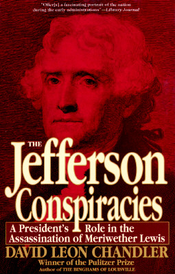 The Jefferson Conspiracies: A President's Role in the Assassination of Meriwether Lewis