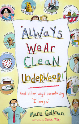 Always Wear Clean Underwear: And Other Ways Parents Say I Love You