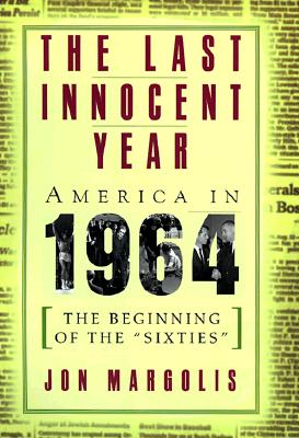 The Last Innocent Year: America In 1964--the Beginning Of The 'sixties'