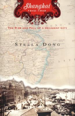 Shanghai: The Rise and Fall of a Decadent City