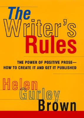 The Writer's Rules: The Power Of Positive Prose - How To Create It And Get It Published