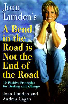 Joan Lunden's a Bend in the Road Is Not the End of the Road: 10 Positive Principles For Dealing With Change