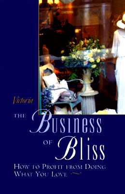 Image for The Business of Bliss: How To Profit From Doing What You Love