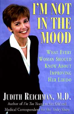I'm Not in the Mood: What Every Woman Should Know About Improving Her Libido