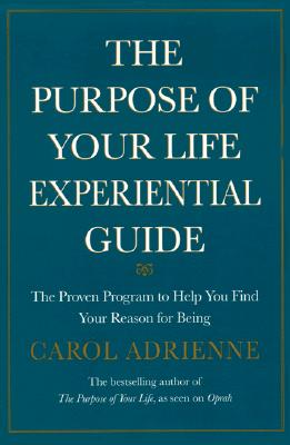 The Purpose of Your Life Experiential Guide : The Proven Program to Help You Find Your Reason for Being