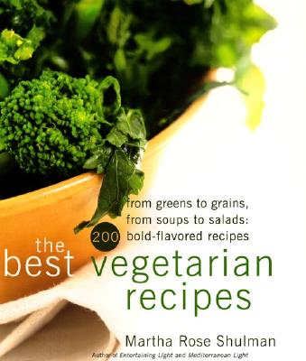 The Best Vegetarian Recipes: From Greens to Grains, from Soups to Salads: 200 Bold Flavored Recipes