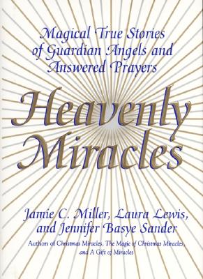 Heavenly Miracles: Magical True Stories of Guardian Angels and Answered Prayers