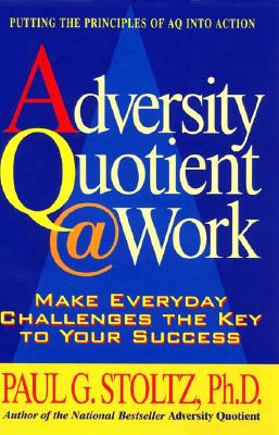Image for Adversity Quotient @ Work: Make Everyday Challenges the Key to Your Success--Putting the Principles of AQ Into Action