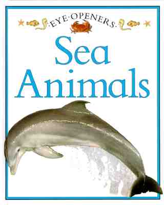 Image for Sea Animals: Eye Openers Sea Animals: Eye Openers