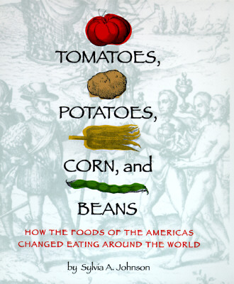 Tomatoes, Potatoes, Corn, and Beans: How the Foods of the Americas Changed Eating Arou
