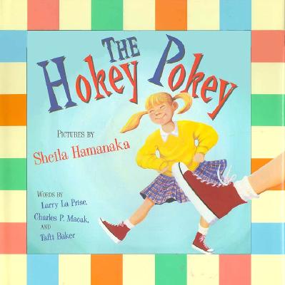 The hokey pokey. Words by Larry La Prise, Charles P. Macak, and Tafft Baker ; pictures by Sheila Hamanaka.