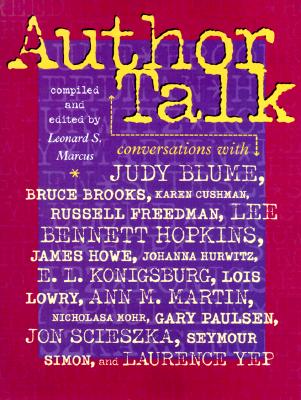 Author Talk: Conversations With Judy Blume, Bruce Brooks, Karen Cushman, Russell Freedman, Lee Bennett Hopkins, James Howe, Johanna Hurwitz, E.l. Konigsburg, Lois Lowry, Ann M. Martin,and others