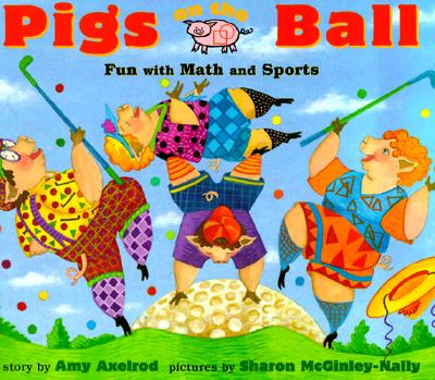 Pigs On The Ball: Fun With Math and Sports (Pigs Will Be Pigs)
