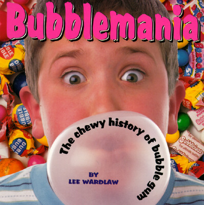 Image for Bubblemania: A Chewy History of Bubble Gum Bubblemania: A Chewy History of Bubble Gum