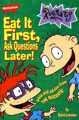Eat It First, Ask Questions Later!: Trivia And Advice From The Rugrats (Rugrats (Simon & Schuster Paperback))