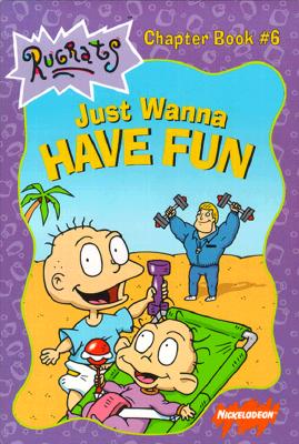 Just Wanna Have Fun (Rugrats Chapter Books)