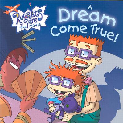 Image for A Dream Come True! (Nickelodeon Rugrats in Paris, The Movie)
