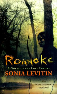 Roanoke A Novel of the Lost Colony