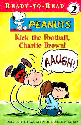 Kick the Football, Charlie Brown! (Peanuts Ready-To-Read)