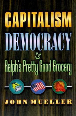 Capitalism, Democracy, and Ralph's Pretty Good Grocery.