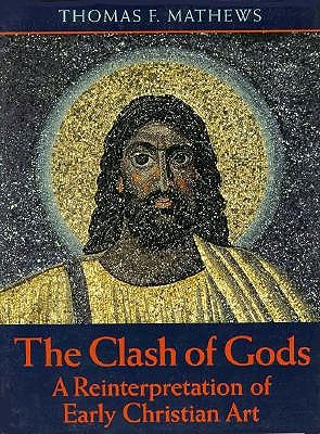 CLASH OF GODS, THE A REINTERPRETATION OF EARLY CHRISTIAN ART