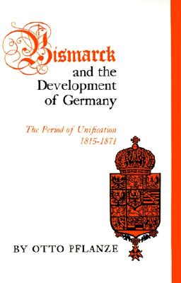 Image for Bismarck and the Development of Germany, Vol. 1: The Period of Unification, 1815-1871