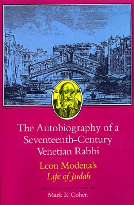 The Autobiography of a Seventeenth-Century Venetian Rabbi: Leon Modena's Life of Judah