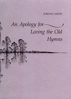An Apology for Loving the Old Hymns