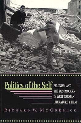 Politics of the Self: Feminism and the Postmodern in West German Literature and Film (Princeton Legacy Library)