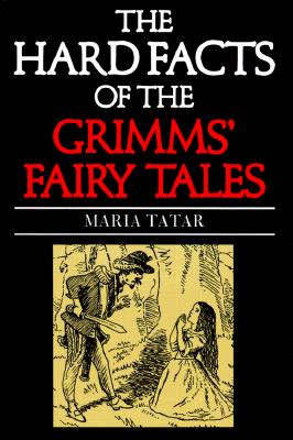 The Hard Facts of the Grimms' Fairy Tales: Expanded Second Edition