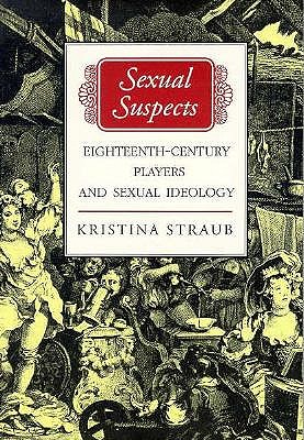 Sexual Suspects: Eighteenth Century Players and Sexual Ideology