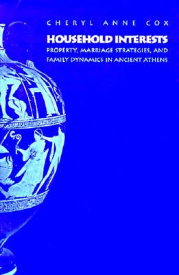 HOUSEHOLD INTERESTS Property, Marriage Strategies, and Family Dynamics in Ancient Athens