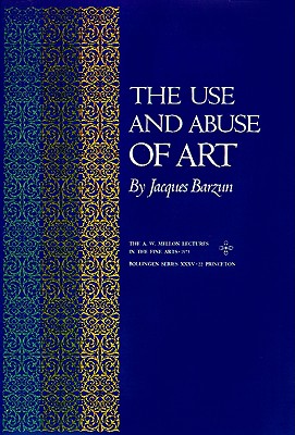 Image for The Use and Abuse of Art (Bollingen XLV)