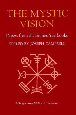 The Mystic Vision: Papers from the Eranos Yearbooks