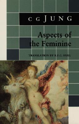Aspects of the Feminine: (From Volumes 6, 7, 9i, 9ii, 10, 17, Collected Works) (Jung Extracts)
