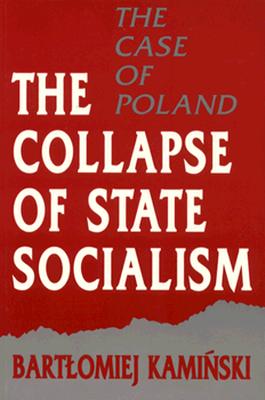 The Collapse of State Socialism: The Case of Poland