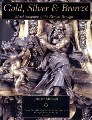 Gold, Silver and Bronze: Metal Sculpture of the Roman Baroque (Bollingen Series, Nos. 35, 39 / The A. W. Mellon Lectures in the Fine Arts, 1990) Image for Gold, Silver and Bronze: Metal Sculpture of the Roman Baroque (Bollingen Series, Nos. 35, 39 / The A. W. Mellon Lectures in the Fine Arts, 1990)